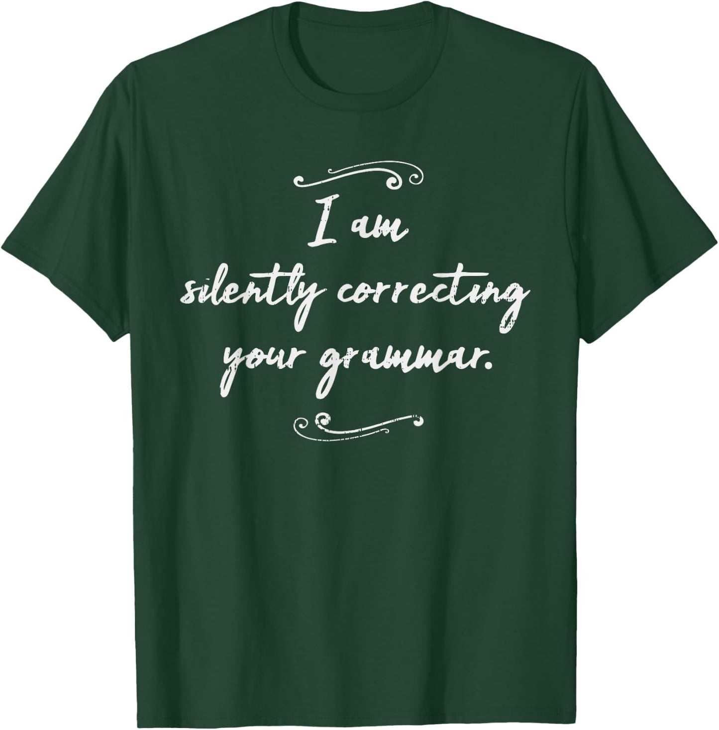 I Am Silently Correcting Your Grammar Shirt Funny Saying T-Shirt - T-Shirt | Forest