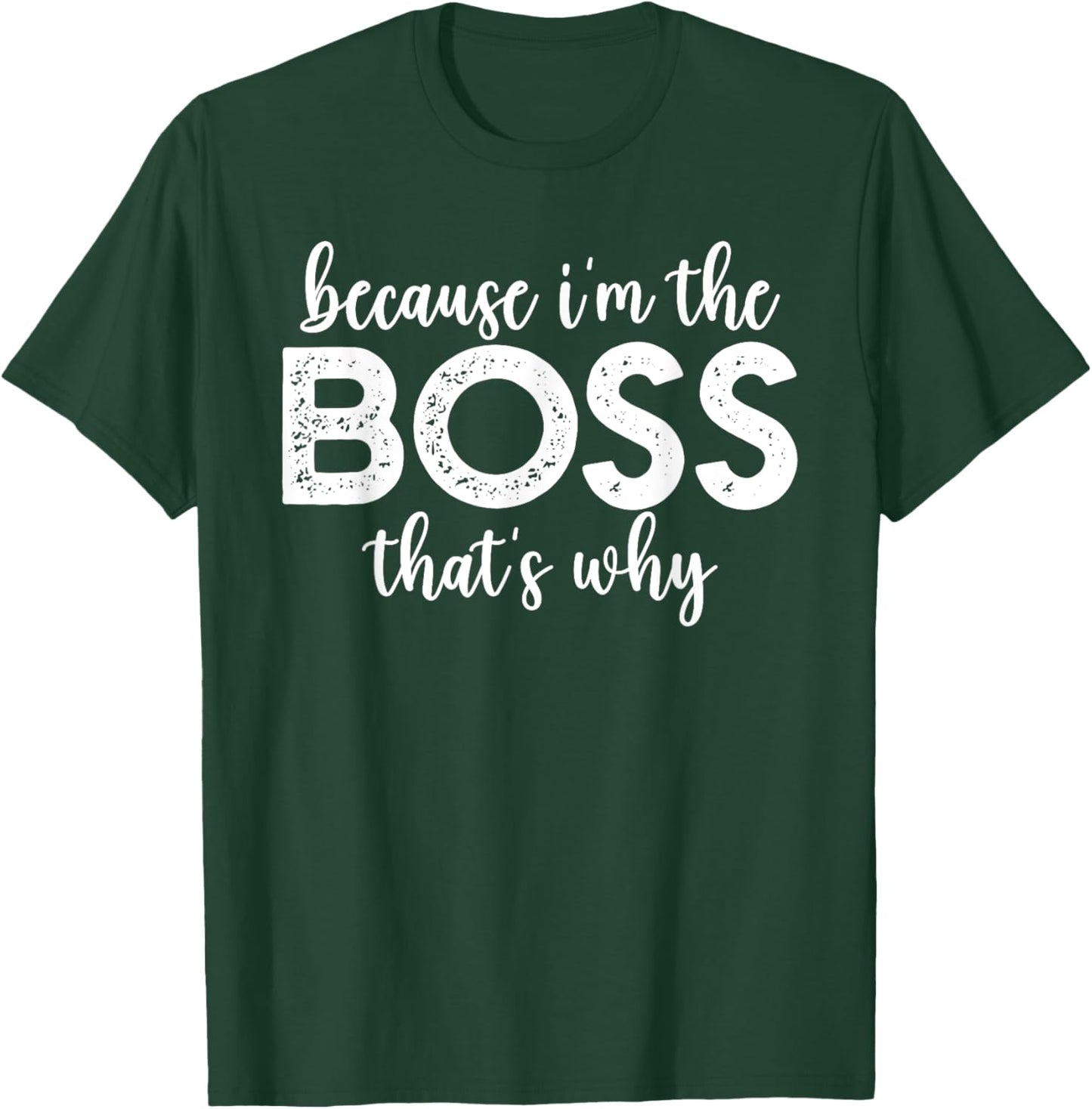Because I'm The Boss That's Why Funny Boss Office Saying T-Shirt - T-Shirt | Forest