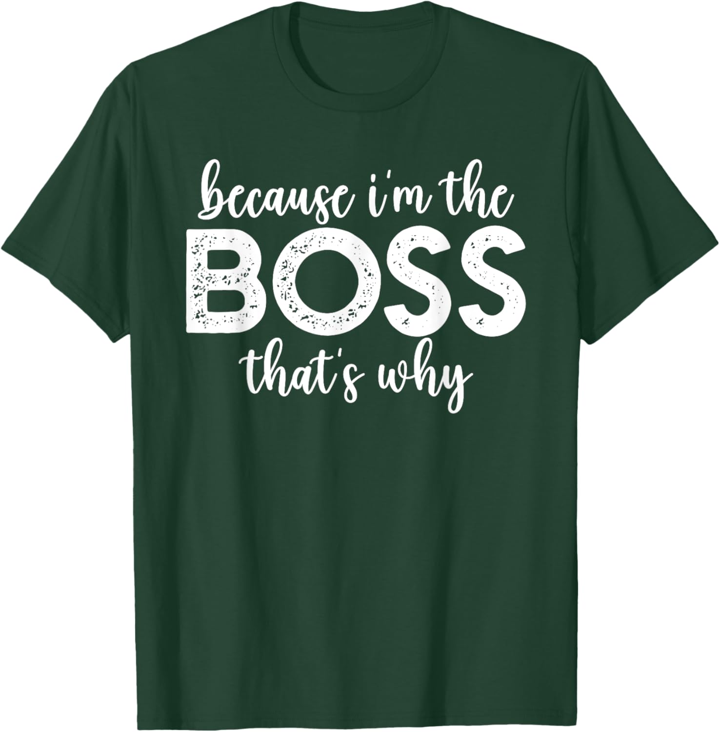 Because I'm The Boss That's Why Funny Boss Office Saying T-Shirt - T-Shirt | Forest