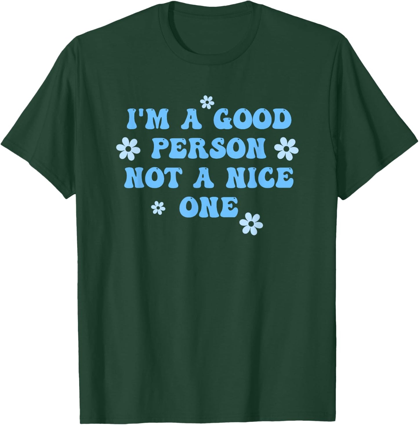 I'm A Good Person Not A Nice One Funny Quote T-Shirt - T-Shirt | Forest