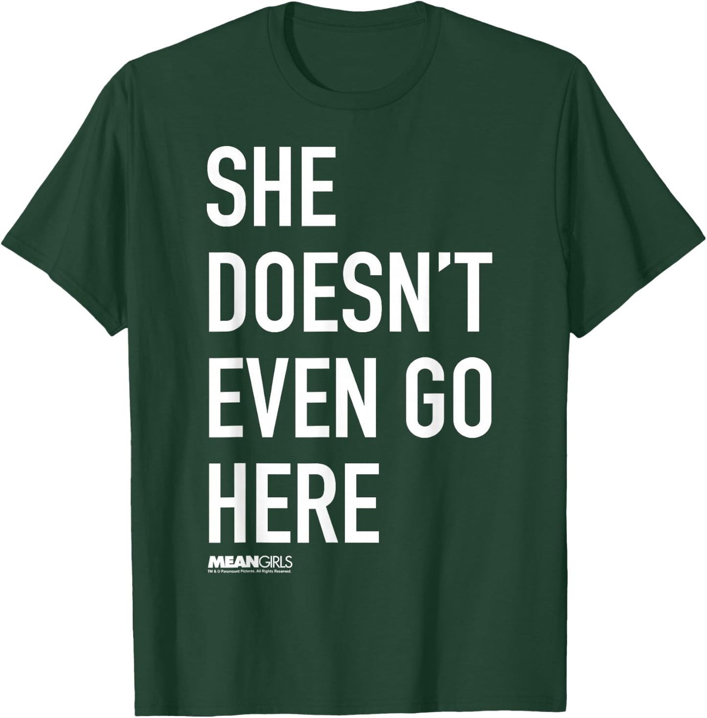 Mean Girls She Doesn't Even Go Here Text T-Shirt - T-Shirt | Forest