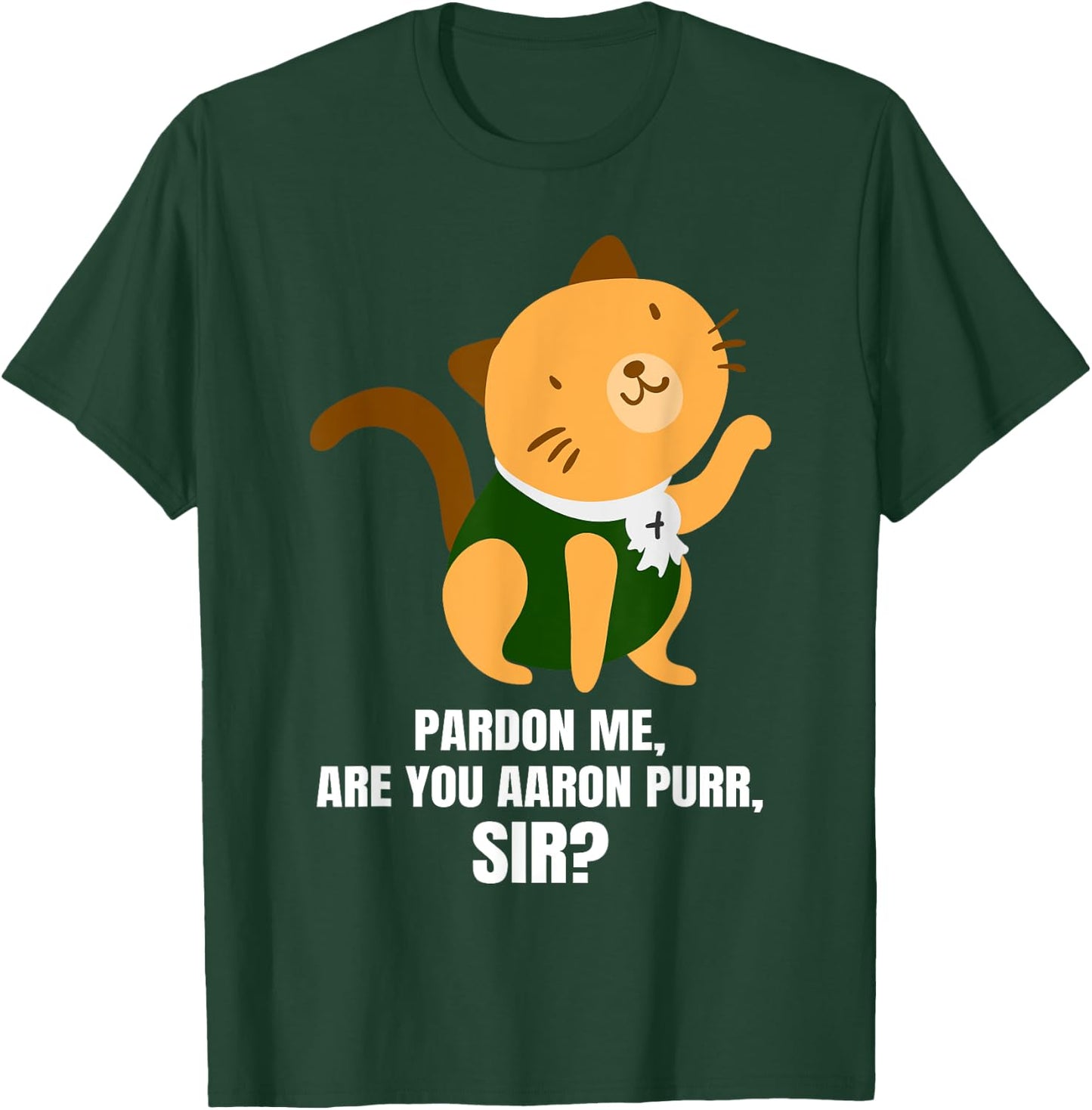 Pardon Me Are You Aaron Purr Sir? Alexander Hamilcat Men Women Kids T-Shirt - T-Shirt | Forest