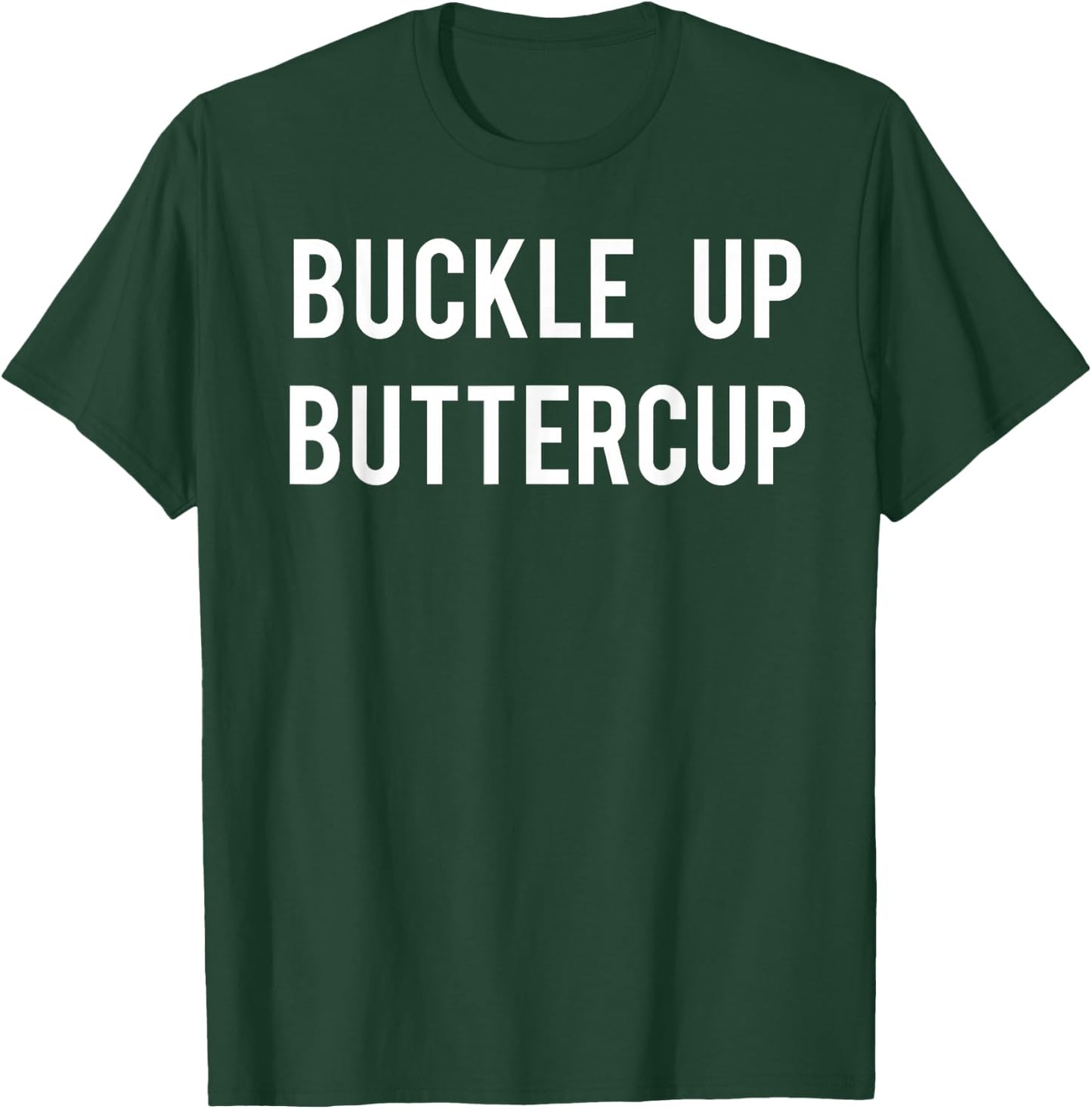 Buckle Up Buttercup T Shirt - Funny Cool buttercup shirt T-Shirt - T-Shirt | Forest