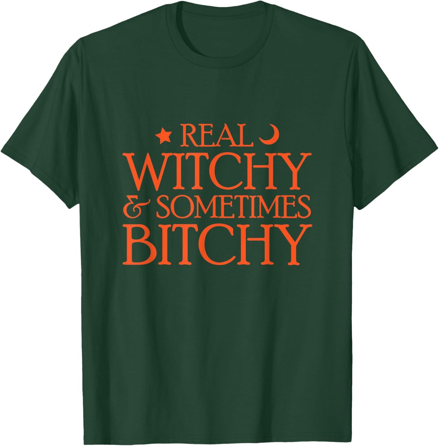Real Witchy & Sometimes Bitchy Snarky Halloween Witch T-Shirt - T-Shirt | Forest