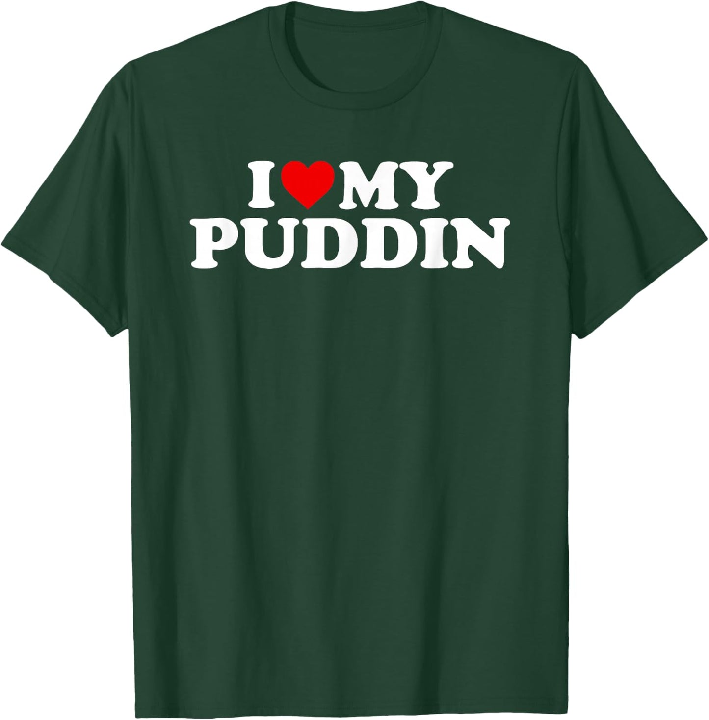 I Love My Puddin Design T-Shirt - T-Shirt | Forest