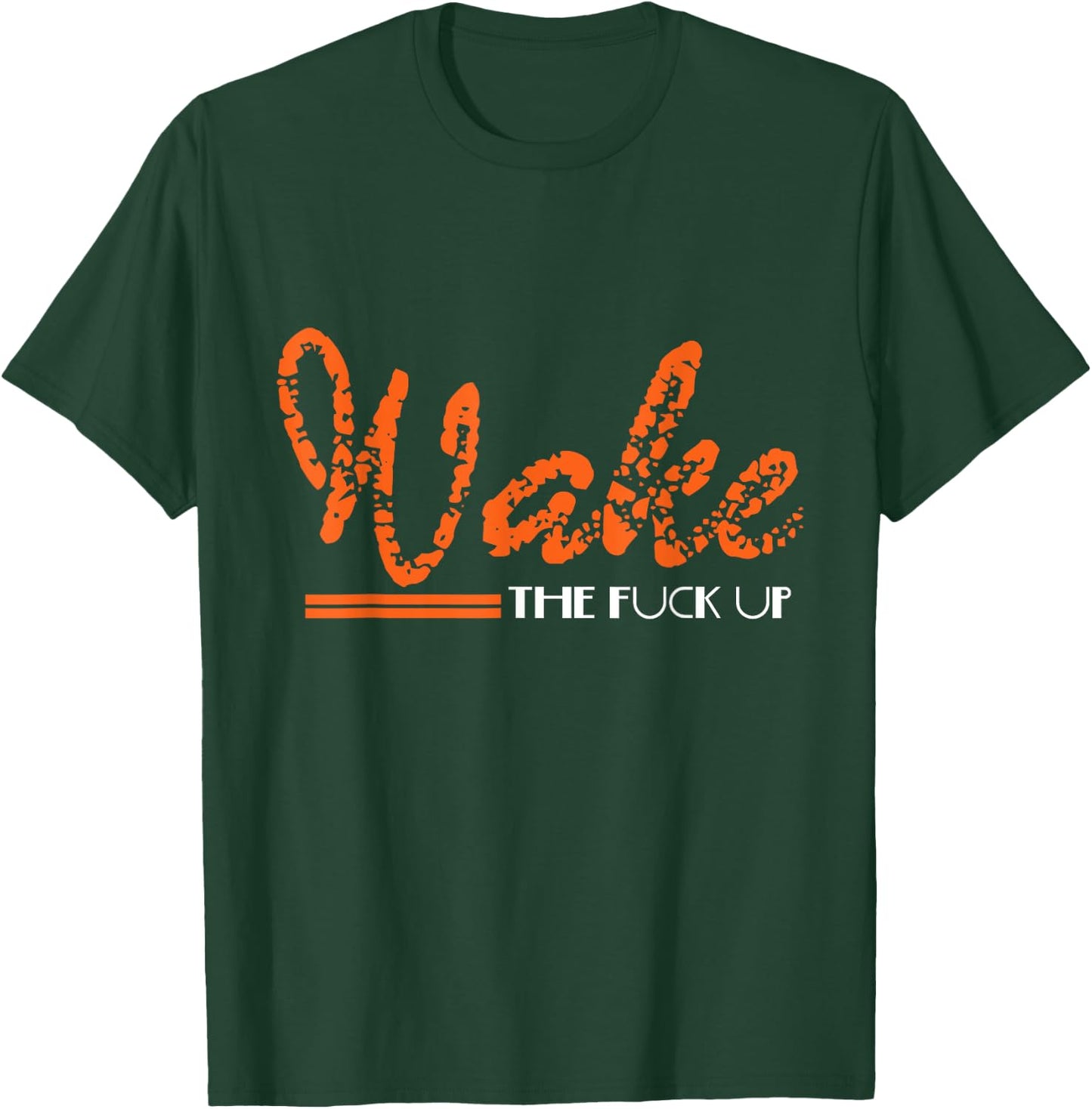 Wake The Fuck UP Funny Adult Humour Sarcasm Gift T-Shirt - T-Shirt | Forest