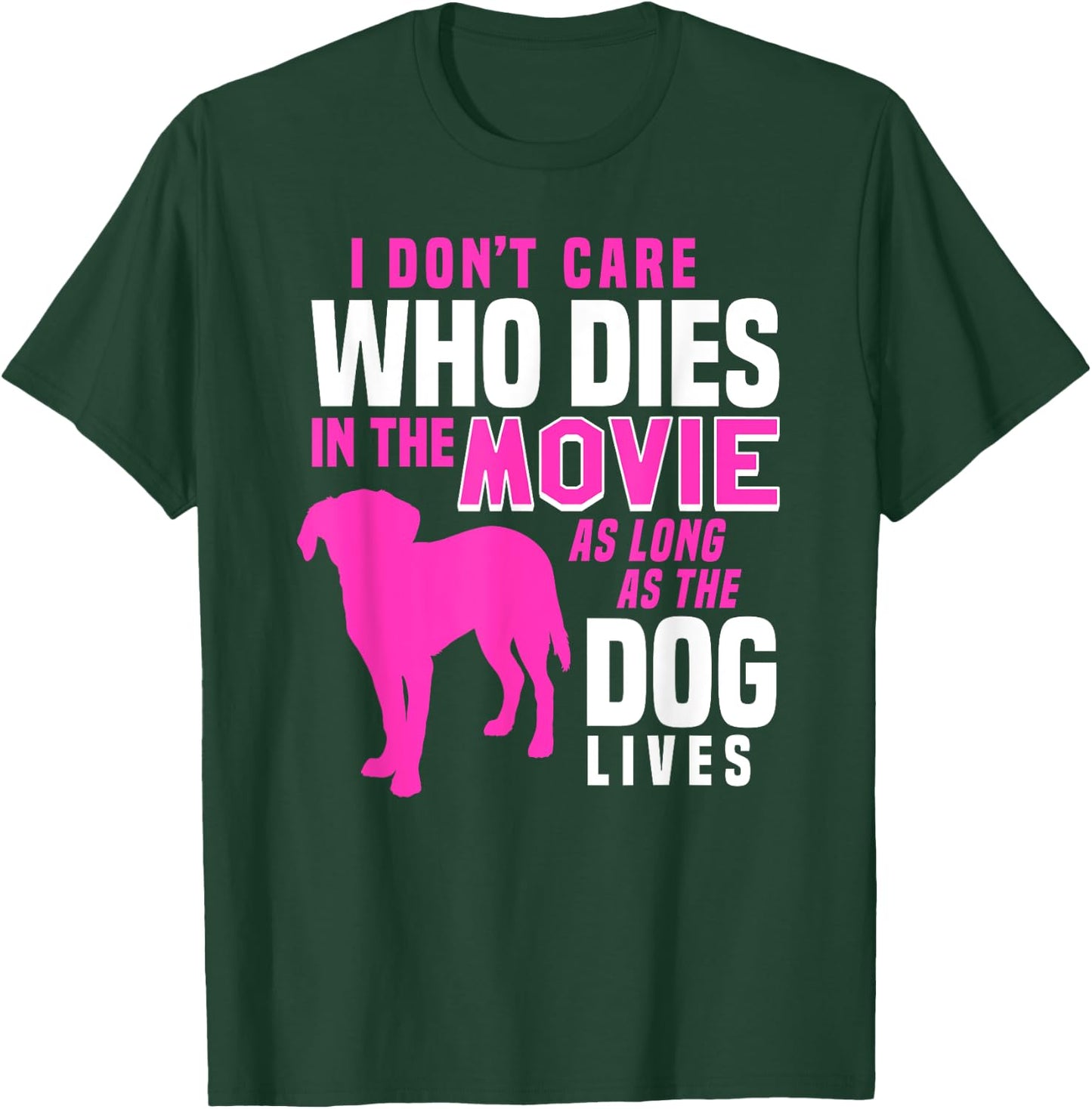 I Don't Care Who Dies In Movie As Long As Dog Lives Women T-Shirt - T-Shirt | Forest