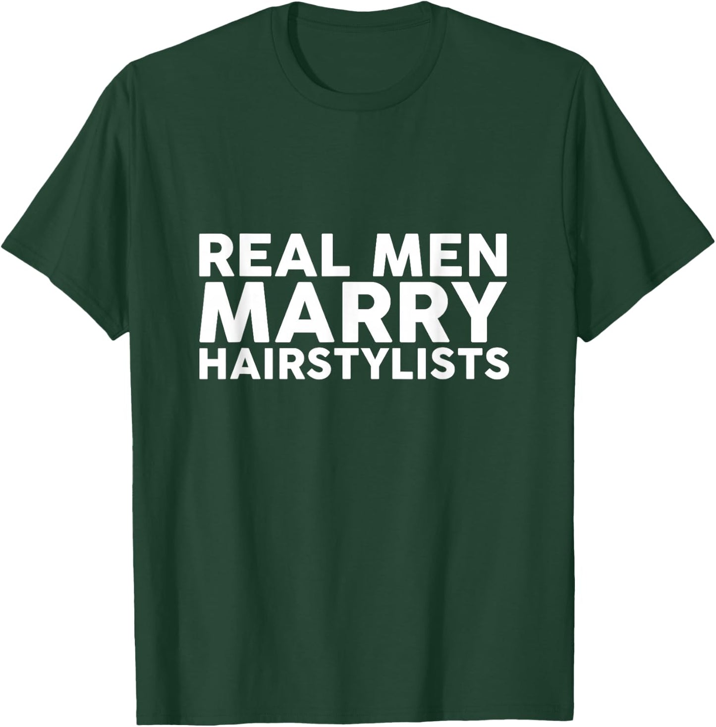 Real Men Marry Hairstylists Appreciation T-Shirt - T-Shirt | Forest