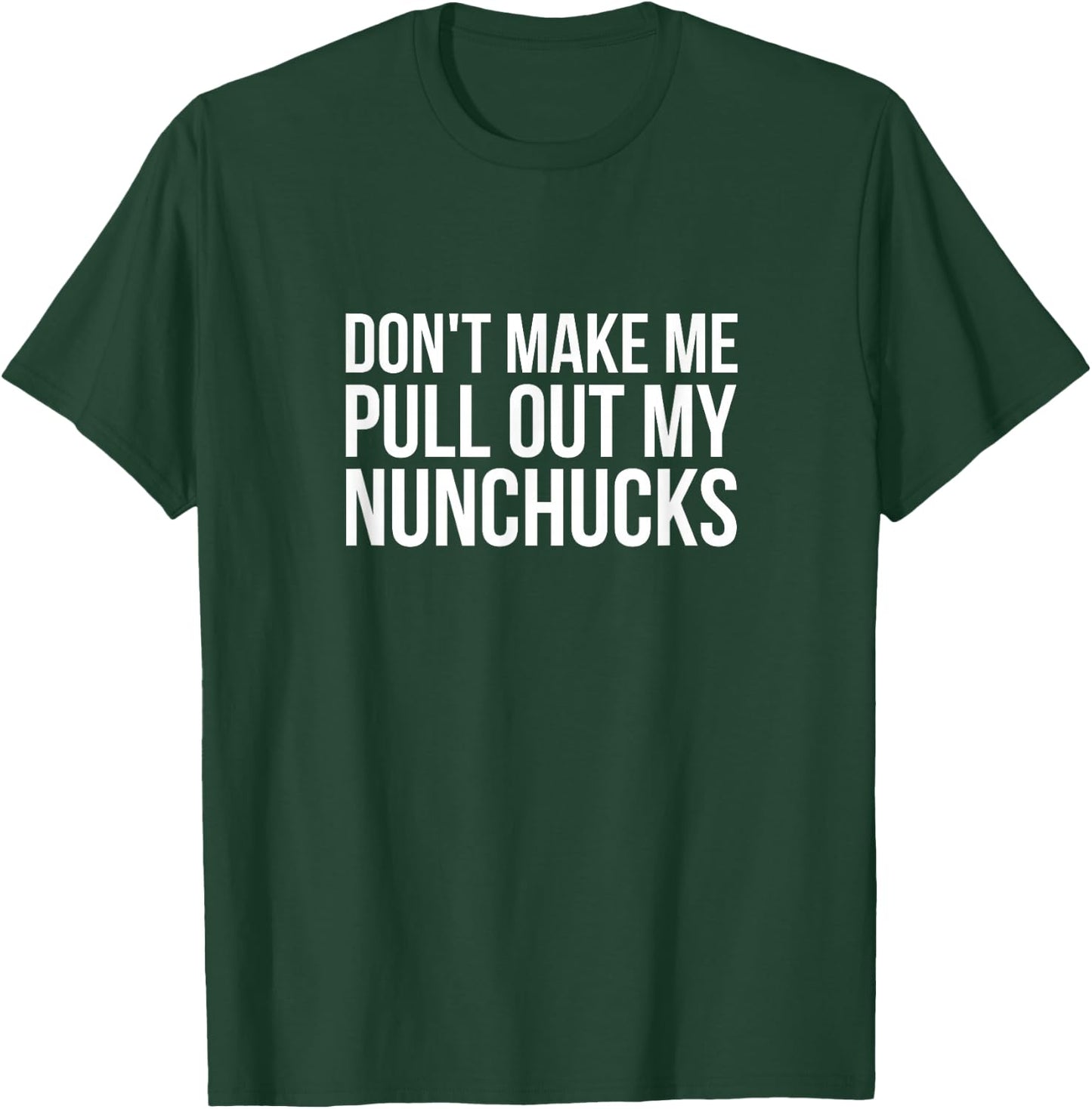 Don't Make Me Pull Out My Nunchucks Ninja T Shirt T-Shirt - T-Shirt | Forest