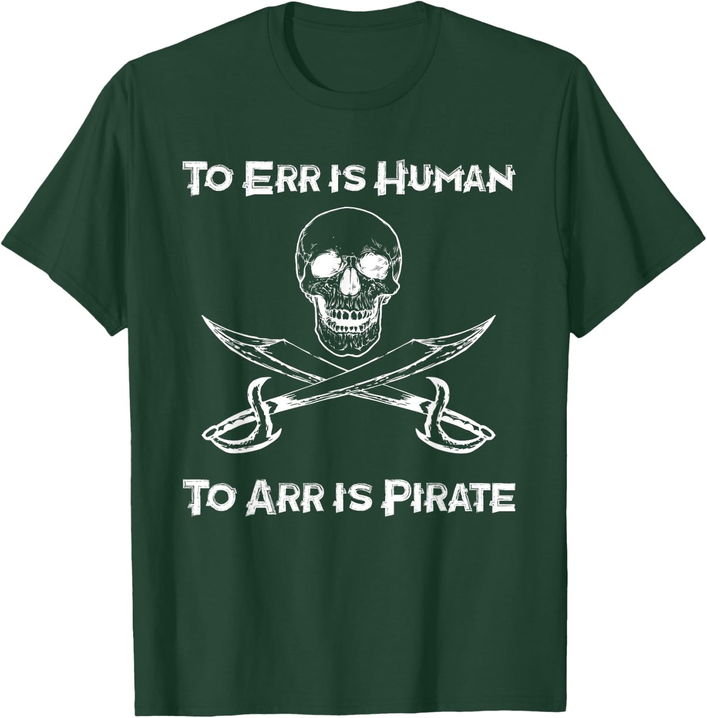 To Err Is Human To Arr Is Pirate - Funny Piracy / Sea Life T-Shirt - T-Shirt | Forest