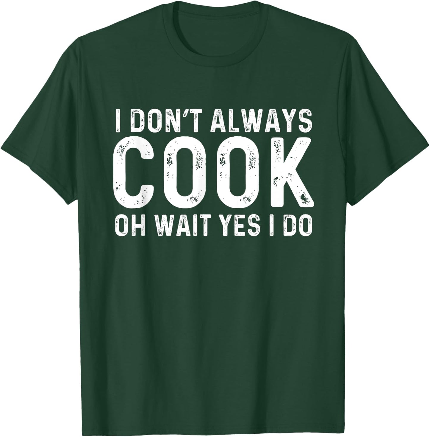 I Don't Always Cook Oh Wait Yes I Do | Chef T-Shirt - T-Shirt | Forest