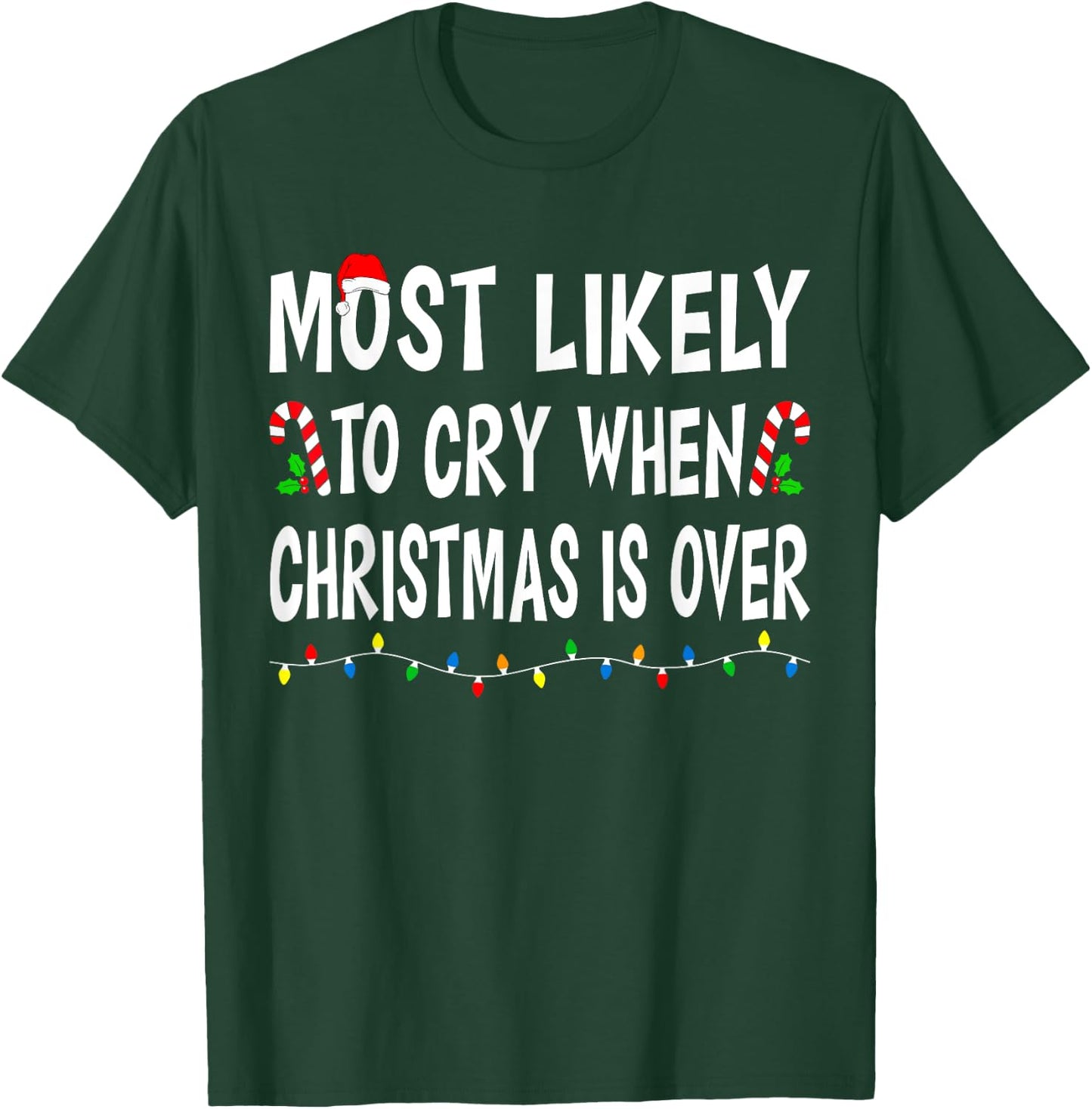 Most Likely To Cry When Christmas Is Over Funny Family Xmas T-Shirt - T-Shirt | Forest