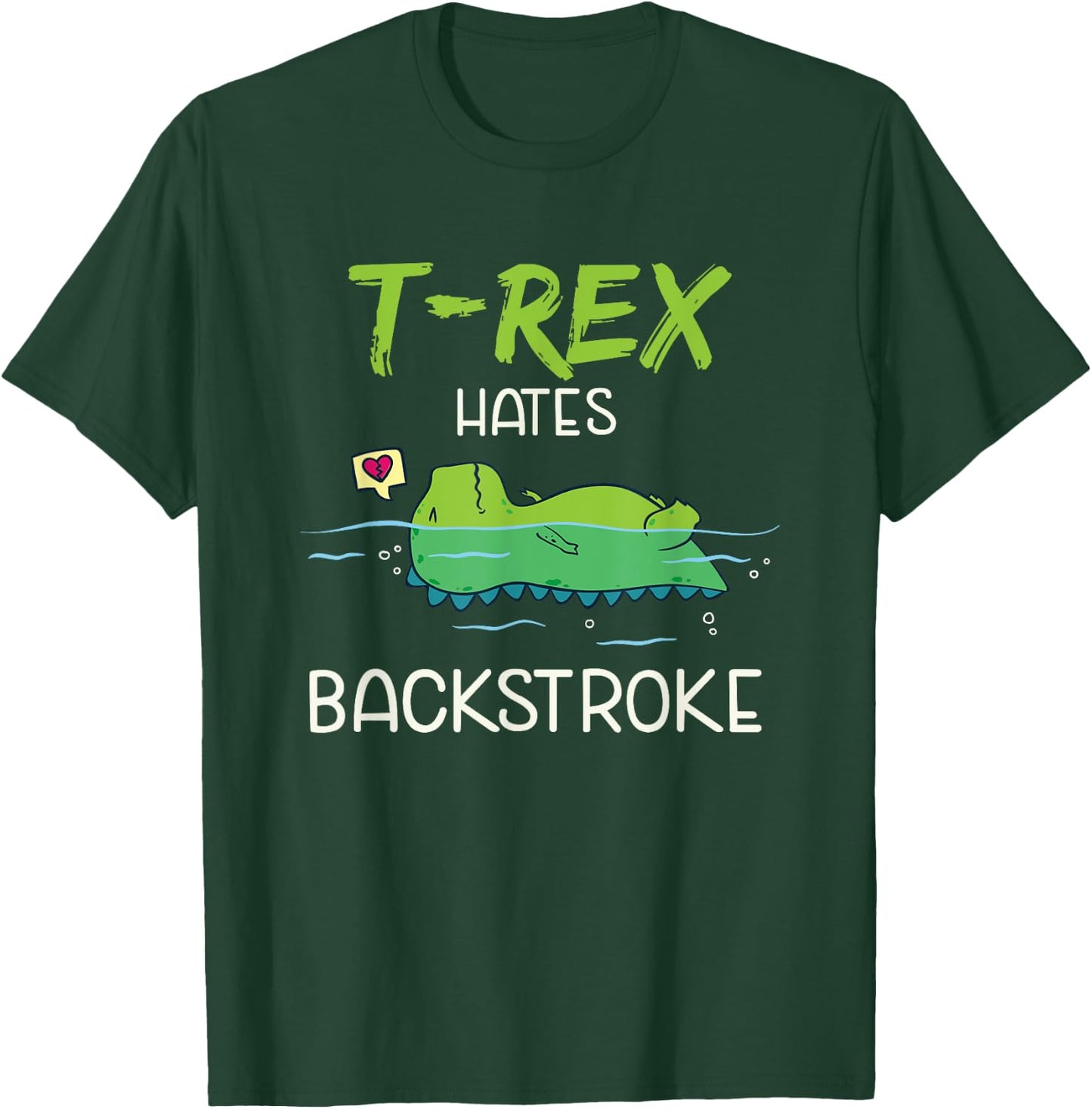 T-Rex Hates Backstroke Funny Swimming Dinosaur Gift T-Shirt - T-Shirt | Forest