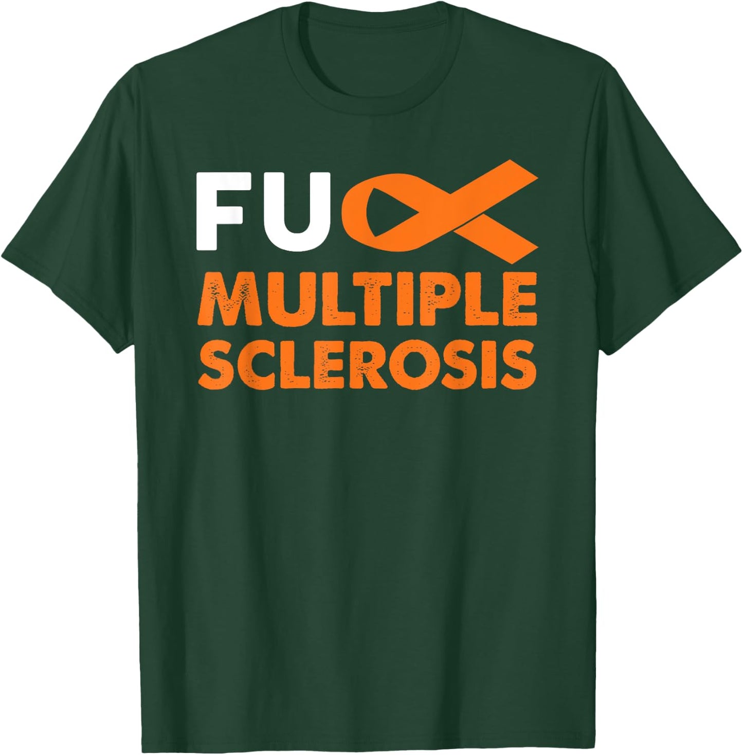 Fuck Multiple Sclerosis Awareness Shirt MS Support Survivor T-Shirt - T-Shirt | Forest