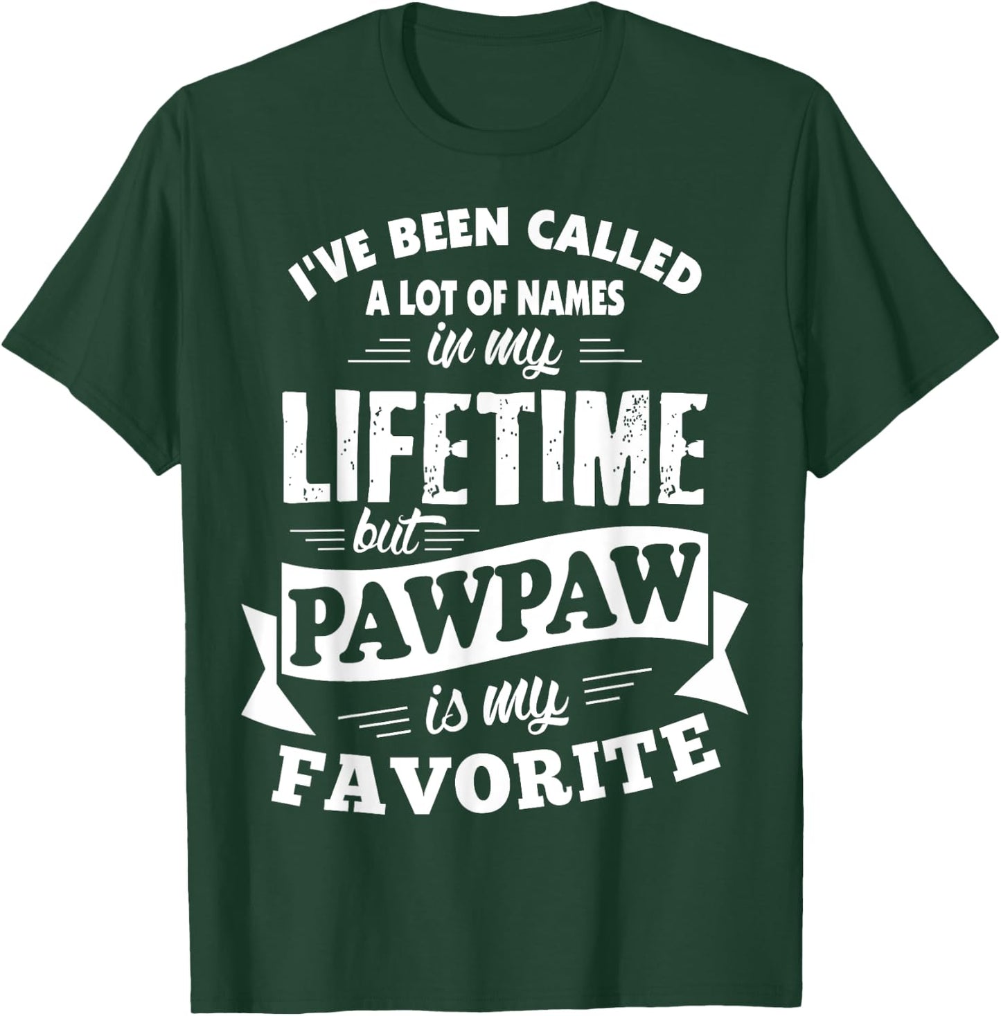 I've been called a lot of Names but Pawpaw is my Favorite T-Shirt - T-Shirt | Forest