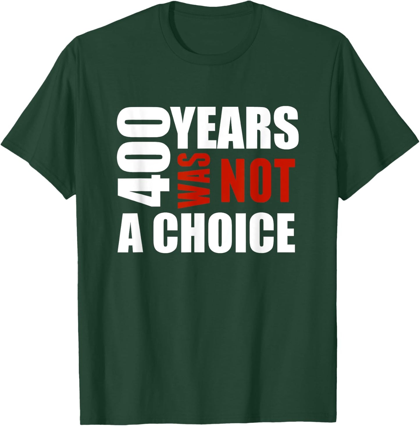 400 Years Was Not a Choice BLM Political shirt Gift T-Shirt - T-Shirt | Forest