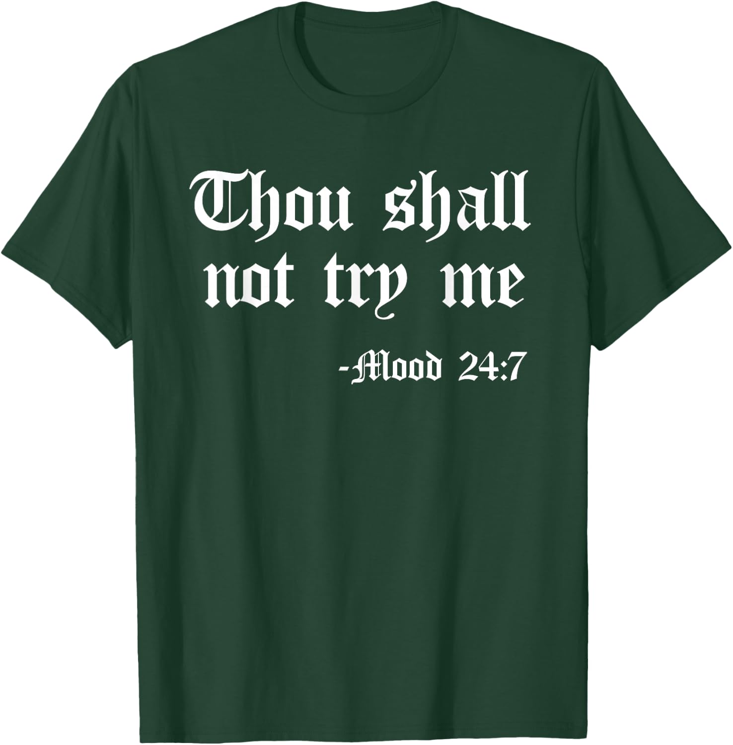 Thou Shall Not Try Me Mood 24 7 Funny Quote Old English Text T-Shirt - T-Shirt | Forest
