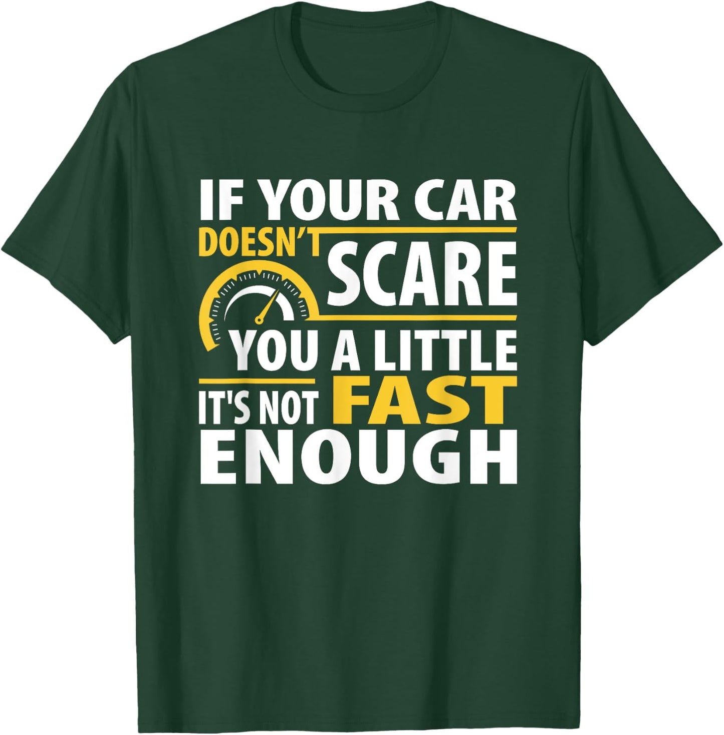 If Your Car Doesnt Scare You A Little It Is Not Fast Enough T-Shirt - T-Shirt | Forest