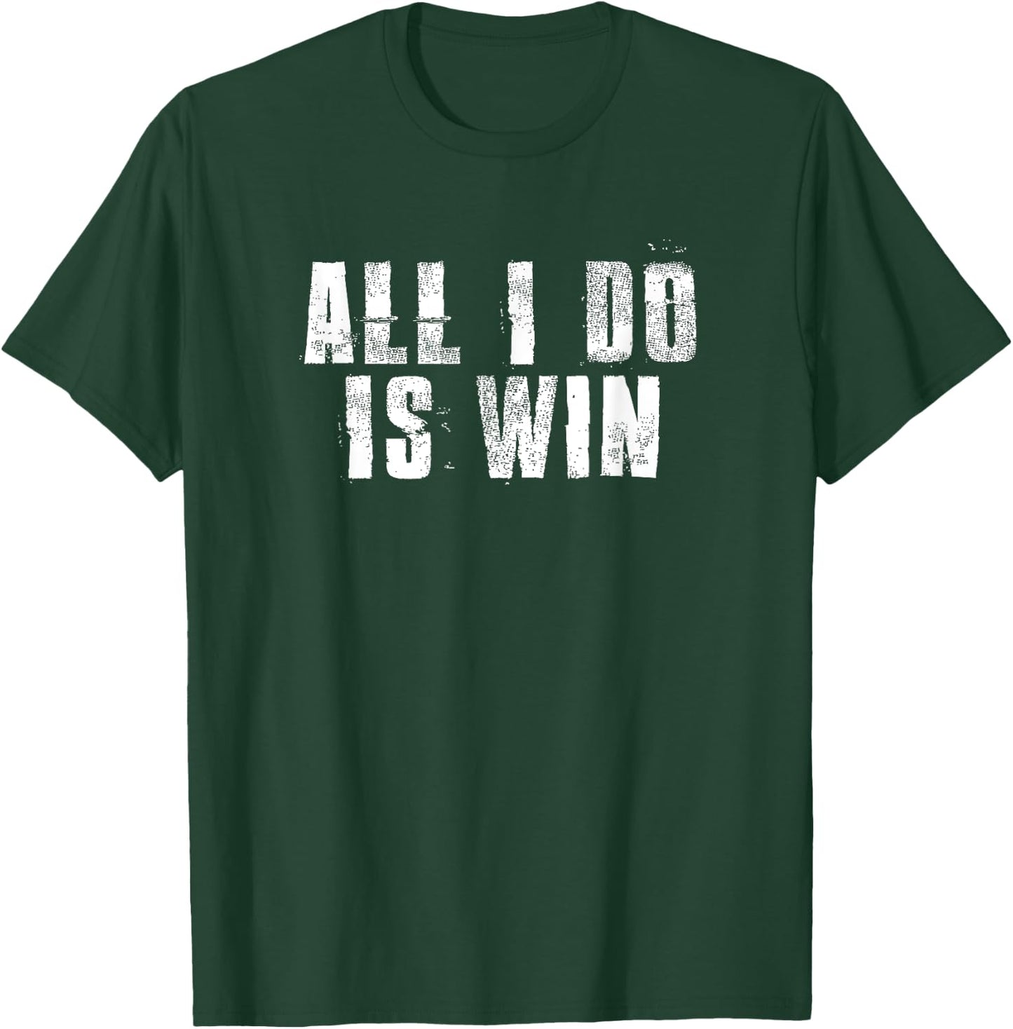All I Do Is Win Motivational Gym Sports Work T-Shirt - T-Shirt | Forest