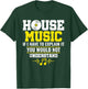 House Music If I Have To Explain It You Would Not Understand T-Shirt - T-Shirt | Forest