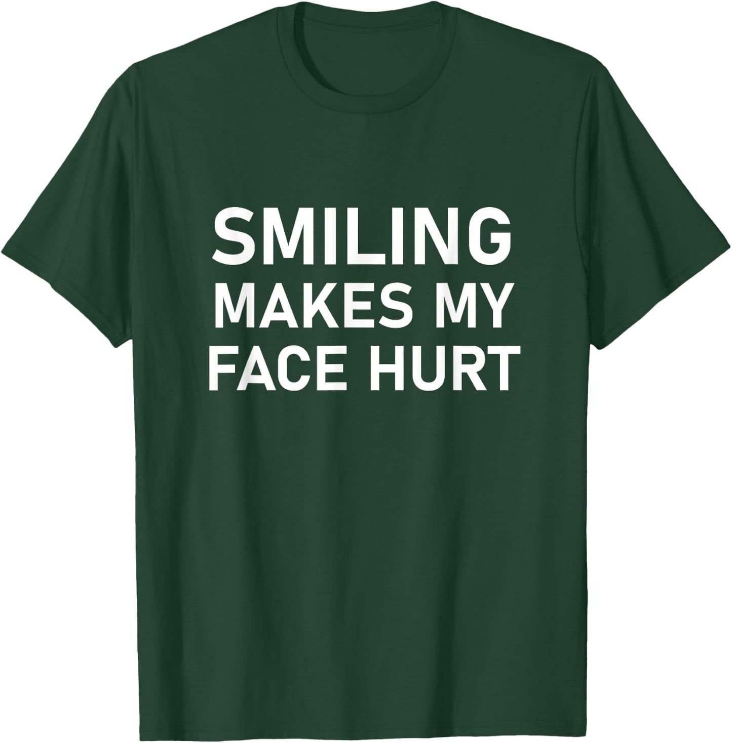 Smiling Makes My Face Hurt, Funny, Jokes, Sarcastic T-Shirt - T-Shirt | Forest