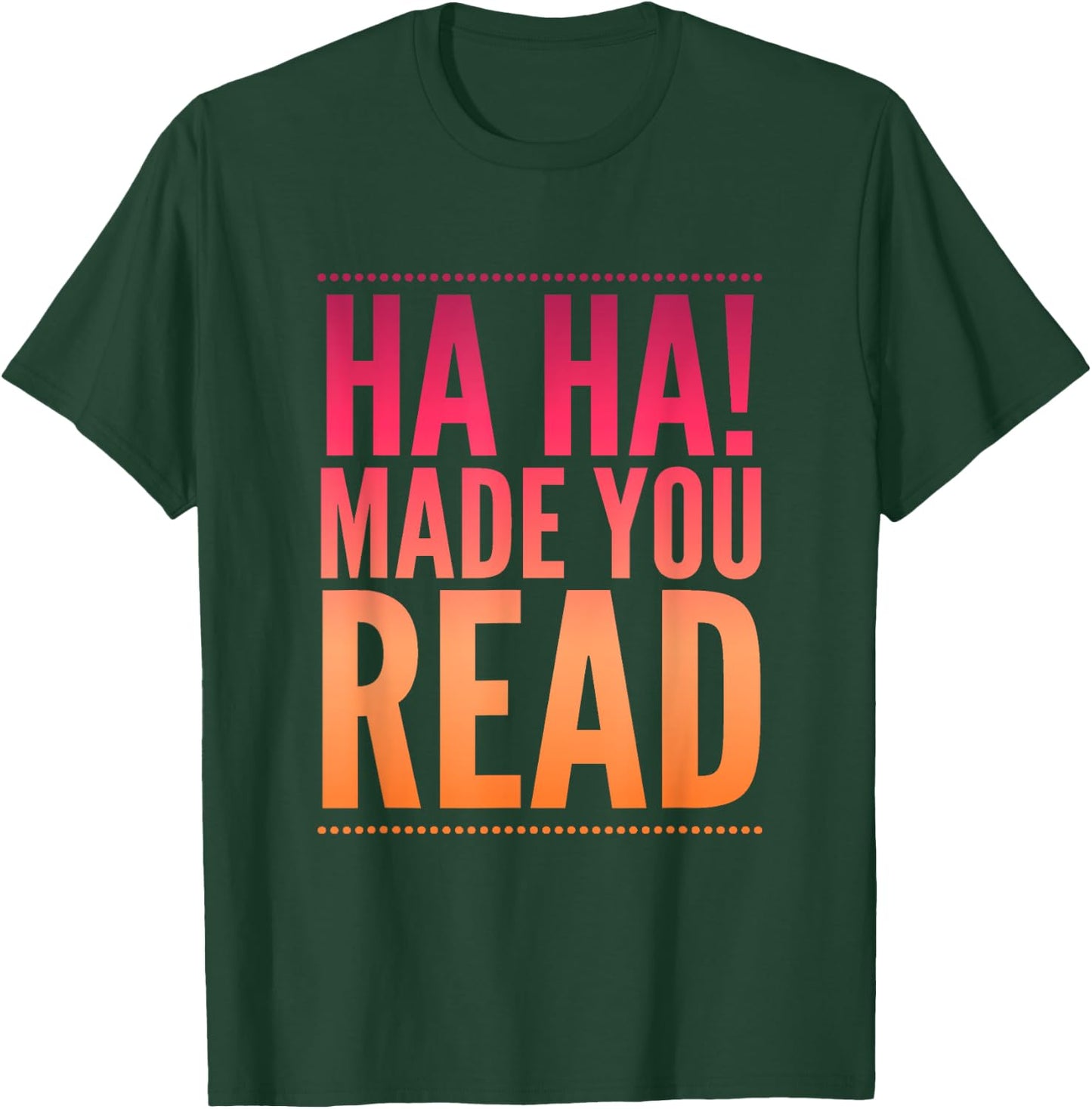 Ha Ha! Made you read teen sarcasm funny Gift T-Shirt - T-Shirt | Forest