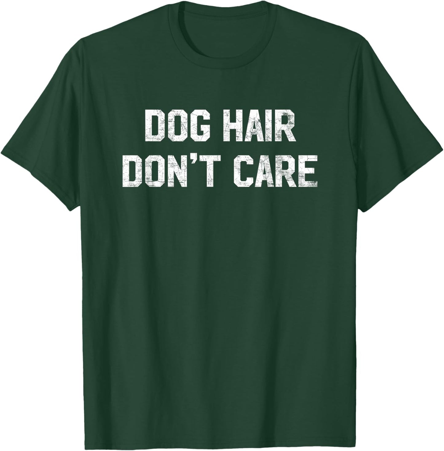 Dog Hair Don't Care T Shirt - Funny Dog Lover Saying Quote Women Kids T-Shirt - T-Shirt | Forest