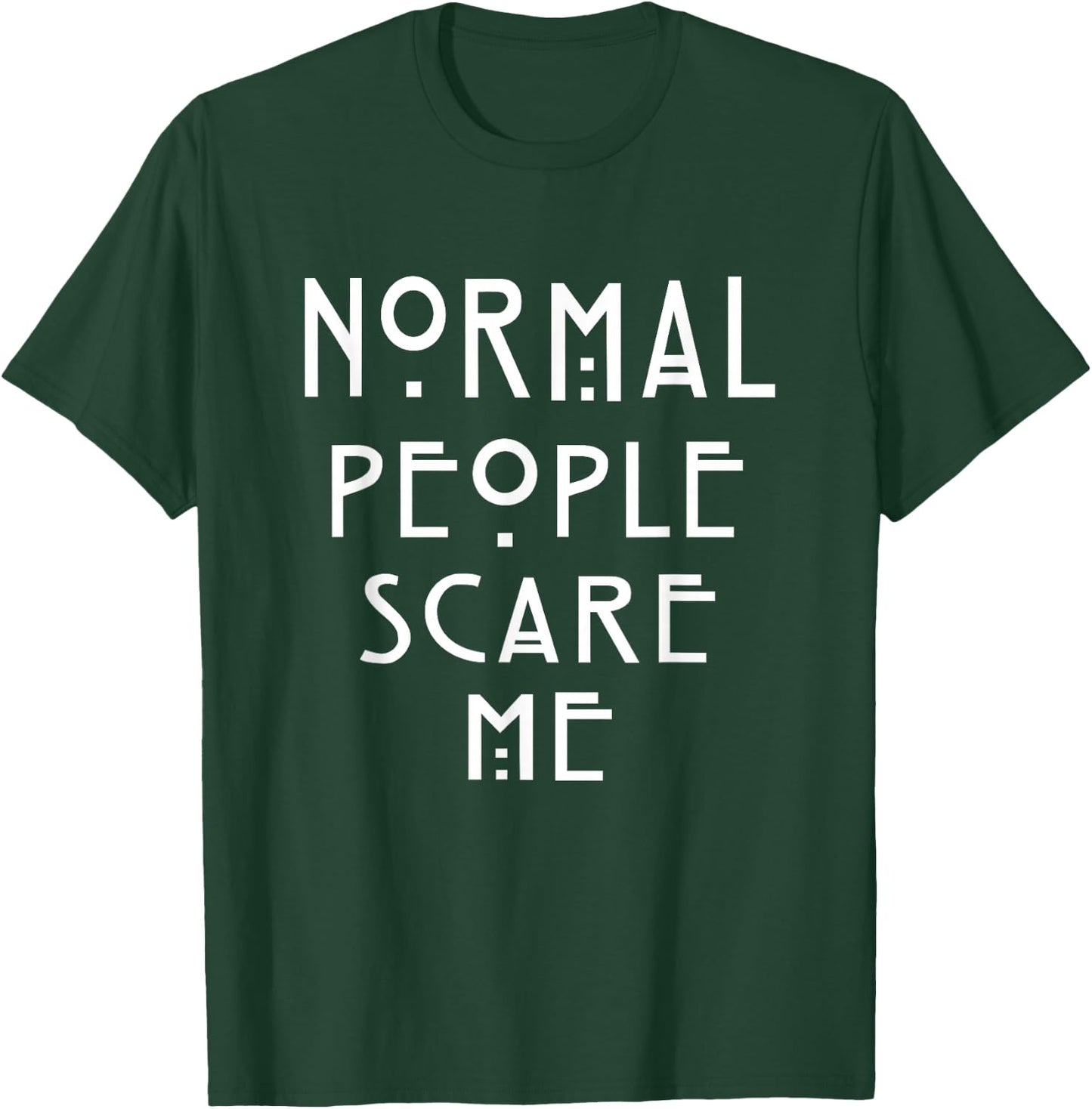 Normal People Scare Me | Soft Touch T-Shirt - T-Shirt | Forest