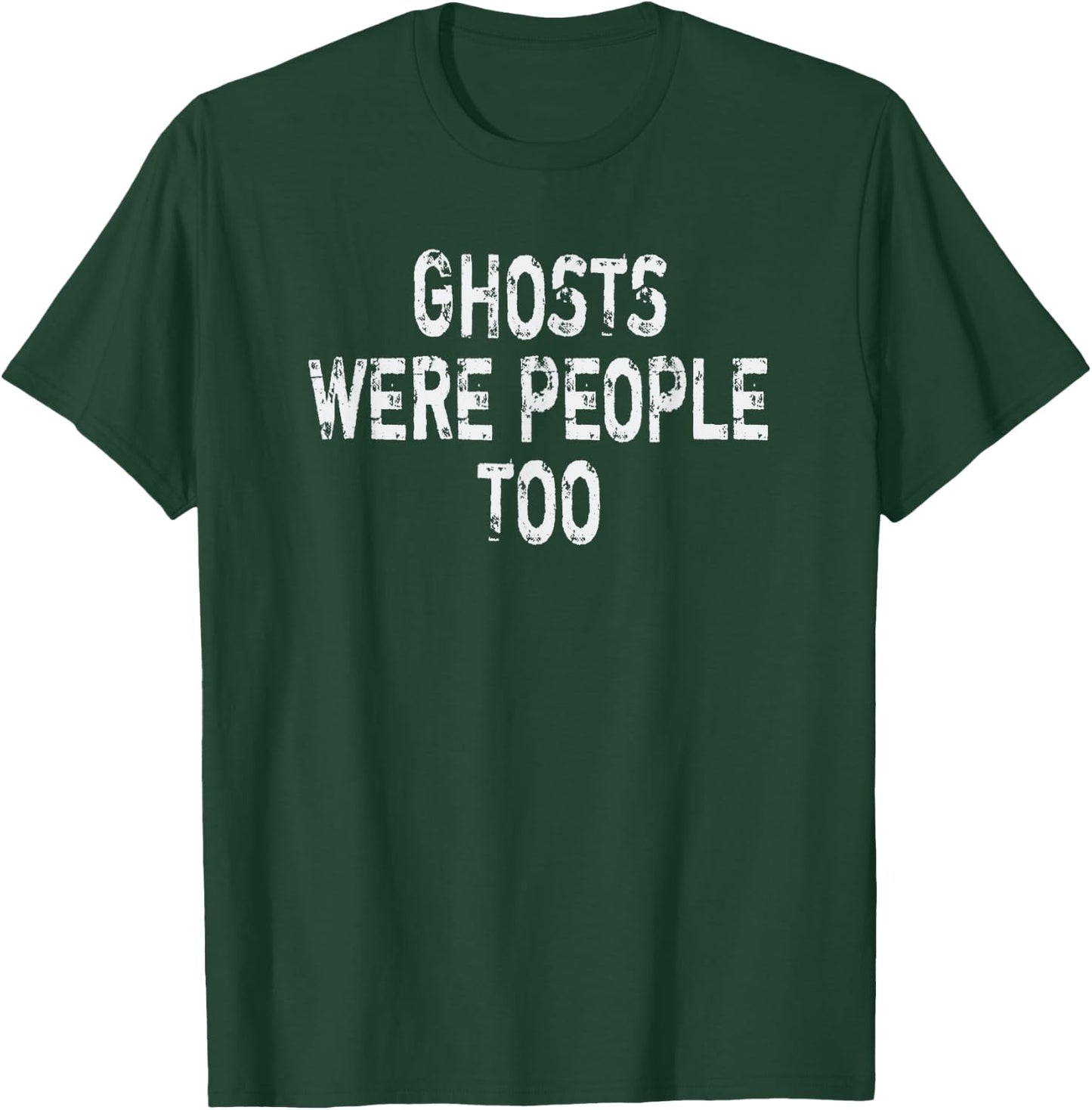 Ghosts Were People Too: Ghost Spirit Hunters T-Shirt - T-Shirt | Forest