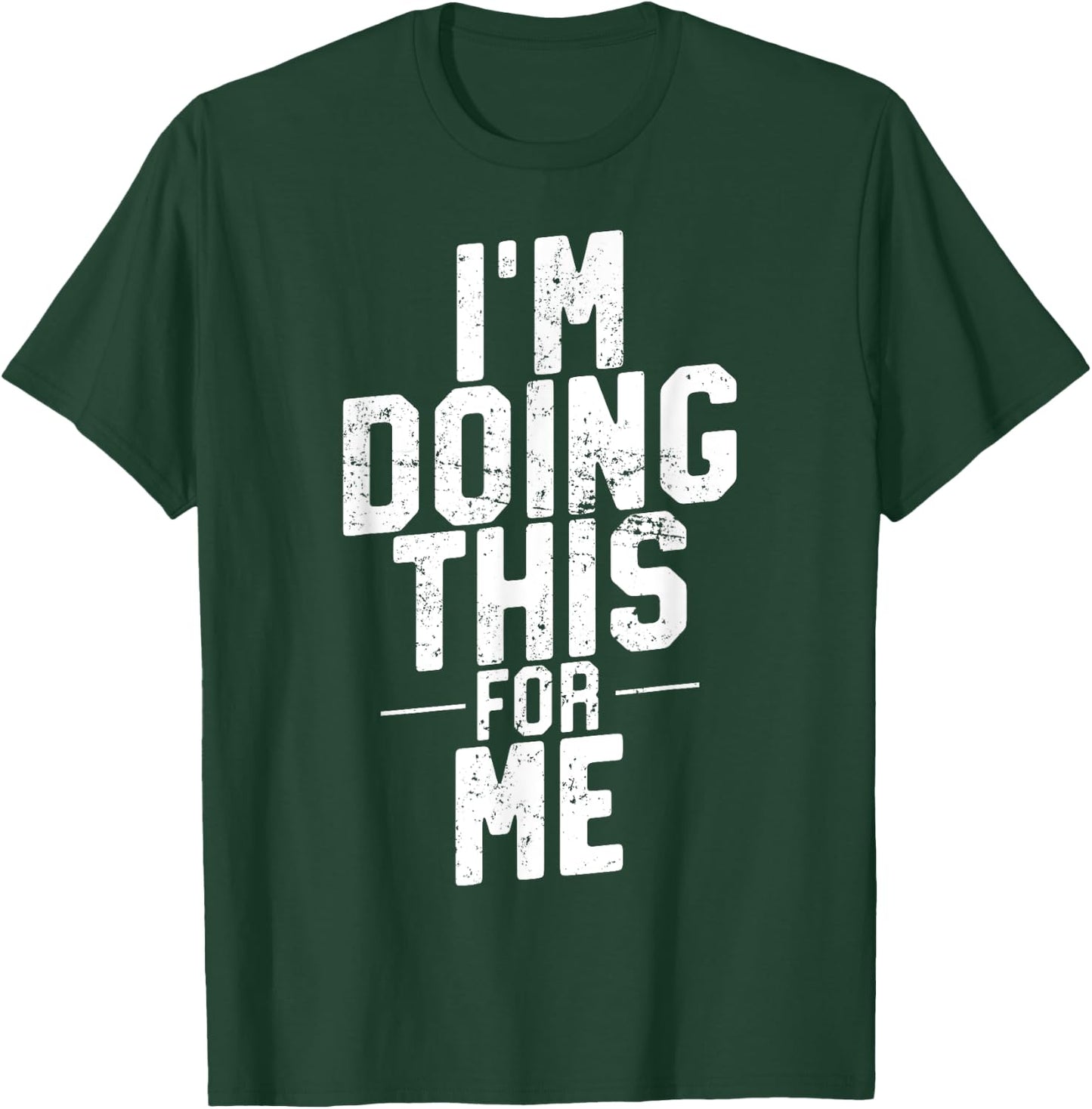 I'm Doing This For Me, Gym and Workout Motivation T-Shirt - T-Shirt | Forest