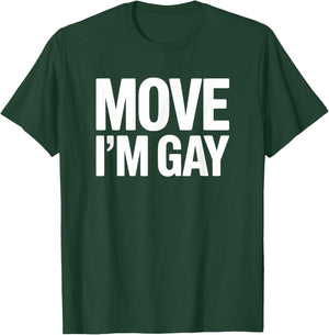 Move I'm Gay - Funny Pride T-Shirt - T-Shirt | Forest