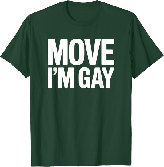 Move I'm Gay - Funny Pride T-Shirt - T-Shirt | Forest