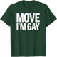 Move I'm Gay - Funny Pride T-Shirt - T-Shirt | Forest
