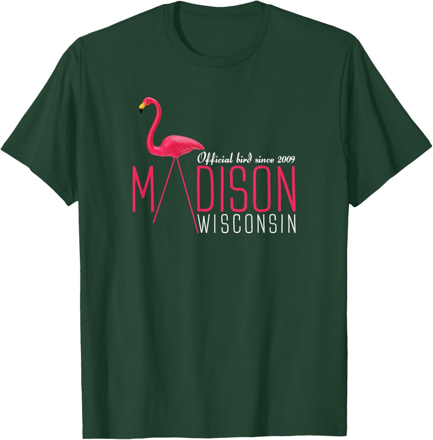 Madison Wisconsin Plastic Flamingo Official Bird Since 2009 T-Shirt - T-Shirt | Forest