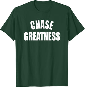 Chase Greatness - Uplifting Positive Slogan T-Shirt - T-Shirt | Forest