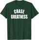 Chase Greatness - Uplifting Positive Slogan T-Shirt - T-Shirt | Forest
