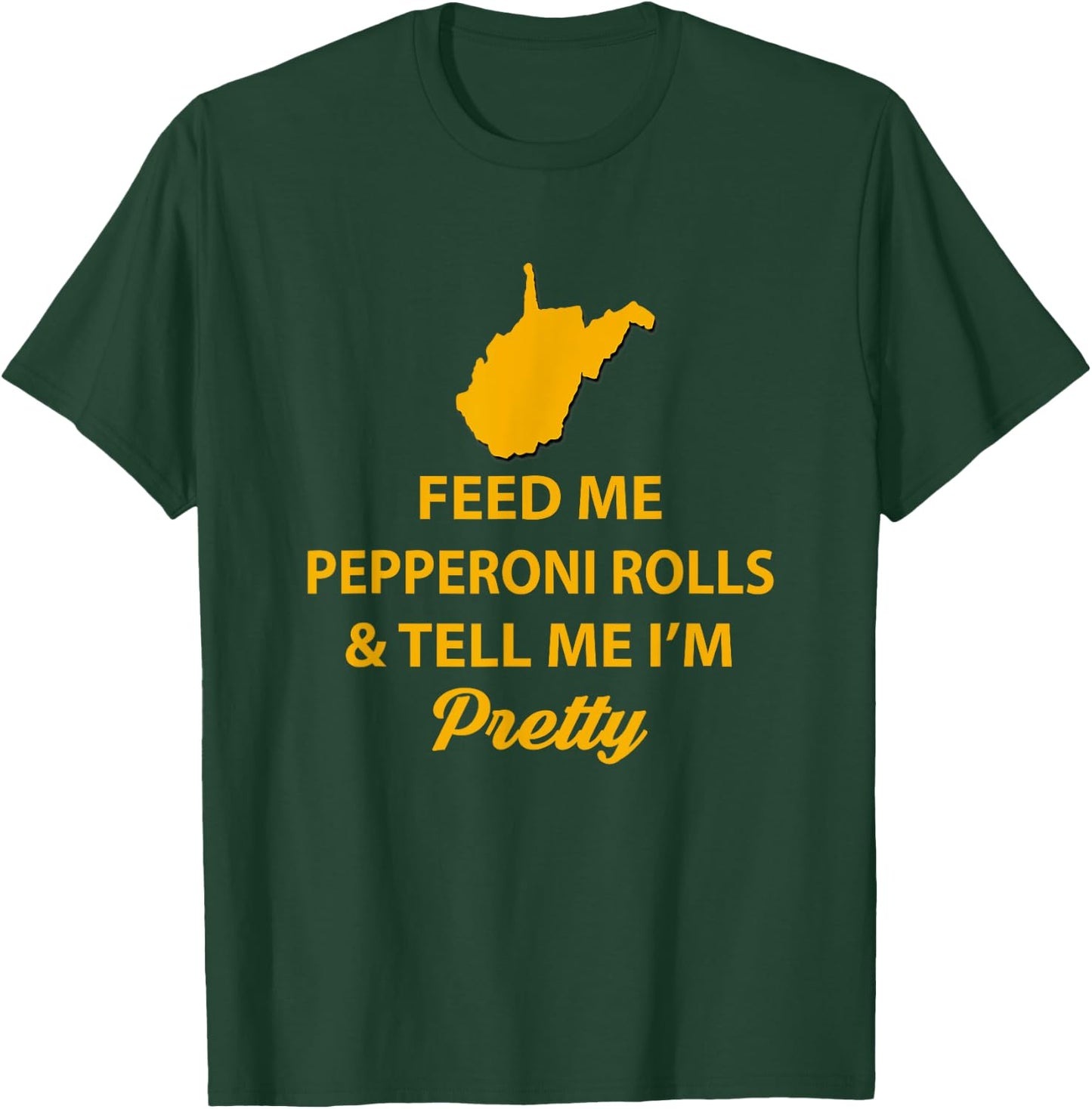 WV Shirt. Feed Me Pepperoni Rolls Tell Me I'm Pretty Gold T-Shirt - T-Shirt | Forest