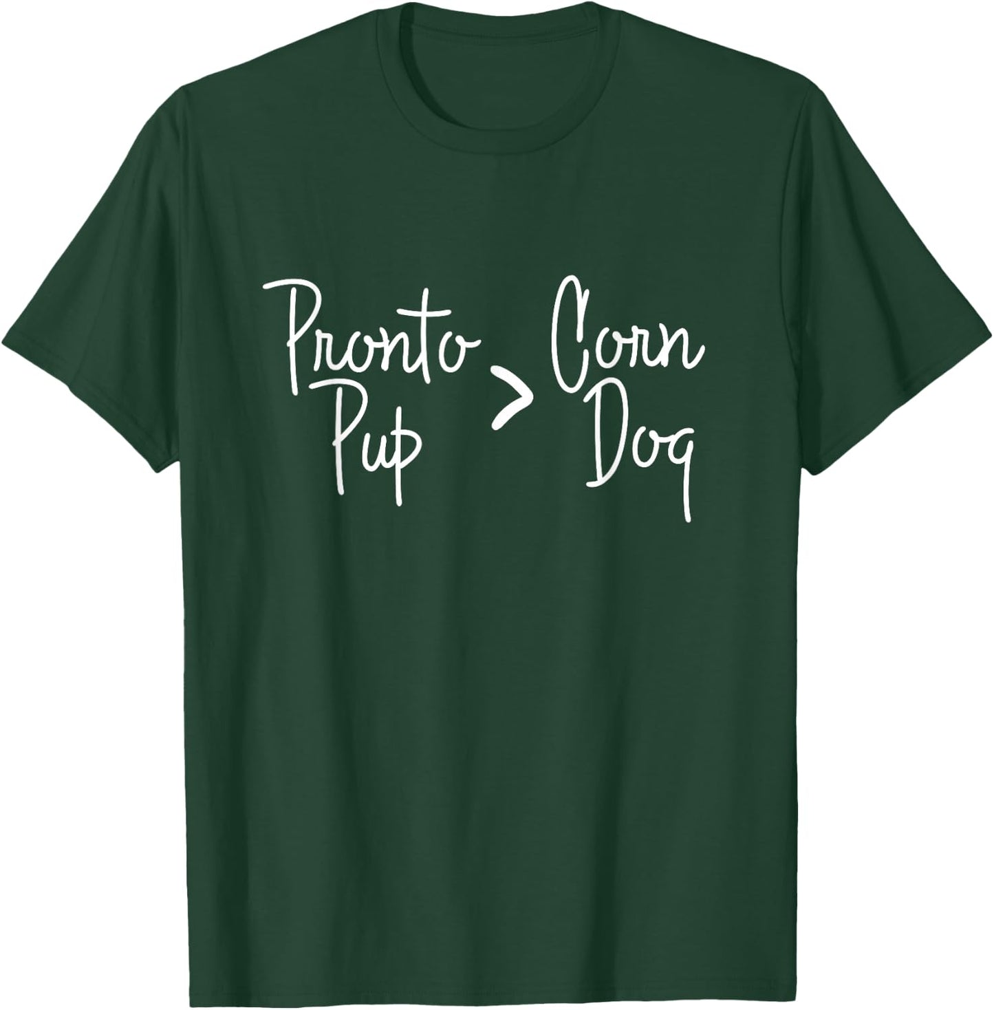 State Fair Pronto Pups are better than Corn Dogs! T-Shirt - T-Shirt | Forest