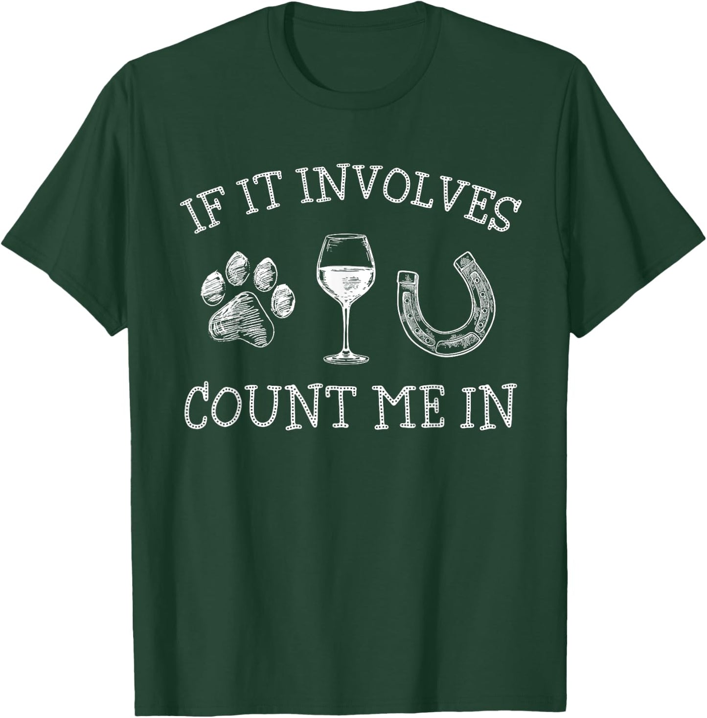 If It Involves Dogs Wine And Horses Funny Horse Dog T-Shirt - T-Shirt | Forest