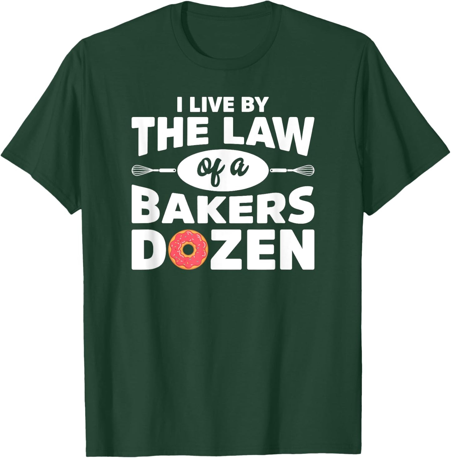 I Live by The Law Of A Bakers Dozen Novelty T-Shirt - T-Shirt | Forest
