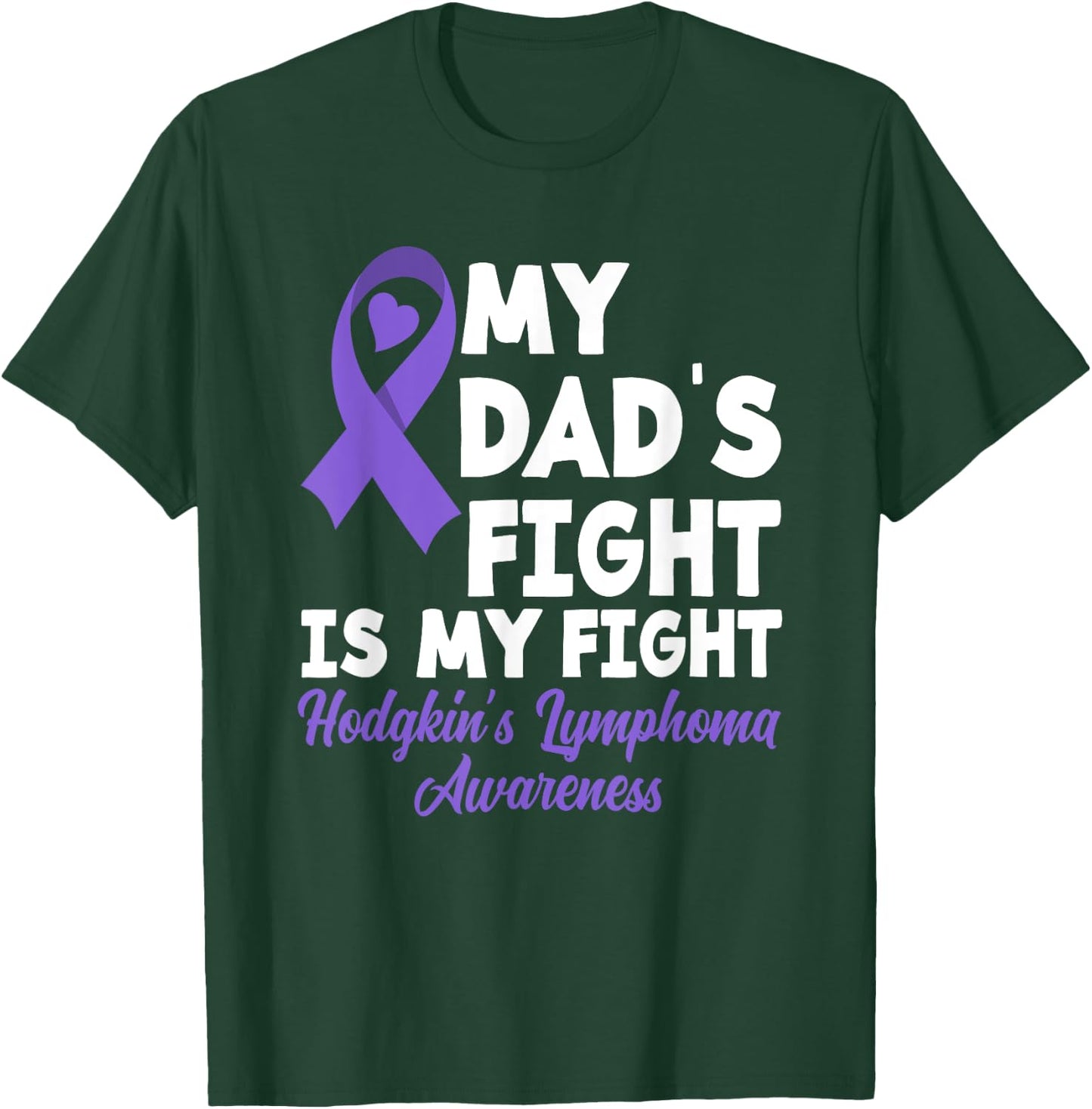 Hodgkin's Lymphoma Awareness My Dad's Fight Is My Fight T-Shirt - T-Shirt | Forest