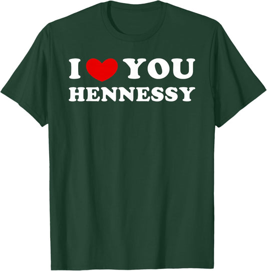 I Love You Hennessy, I Heart Hennessy T-Shirt - T-Shirt | Forest