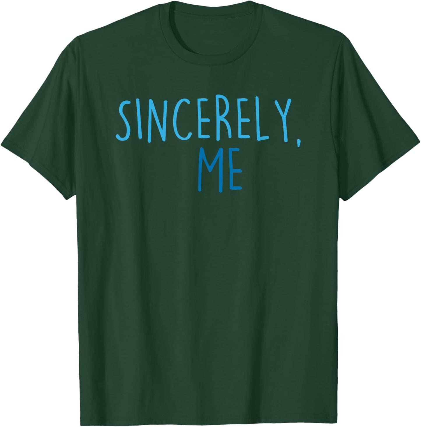 Sincerely, Me T-Shirt - T-Shirt | Forest