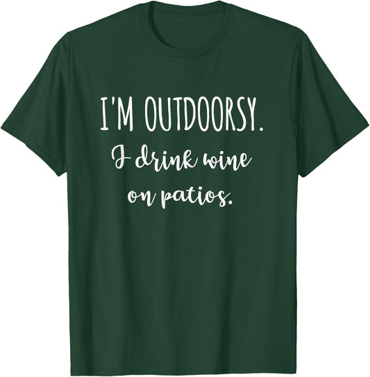I'm Outdoorsy I Drink Wine on Patios - Funny Wine T-Shirt - T-Shirt | Forest