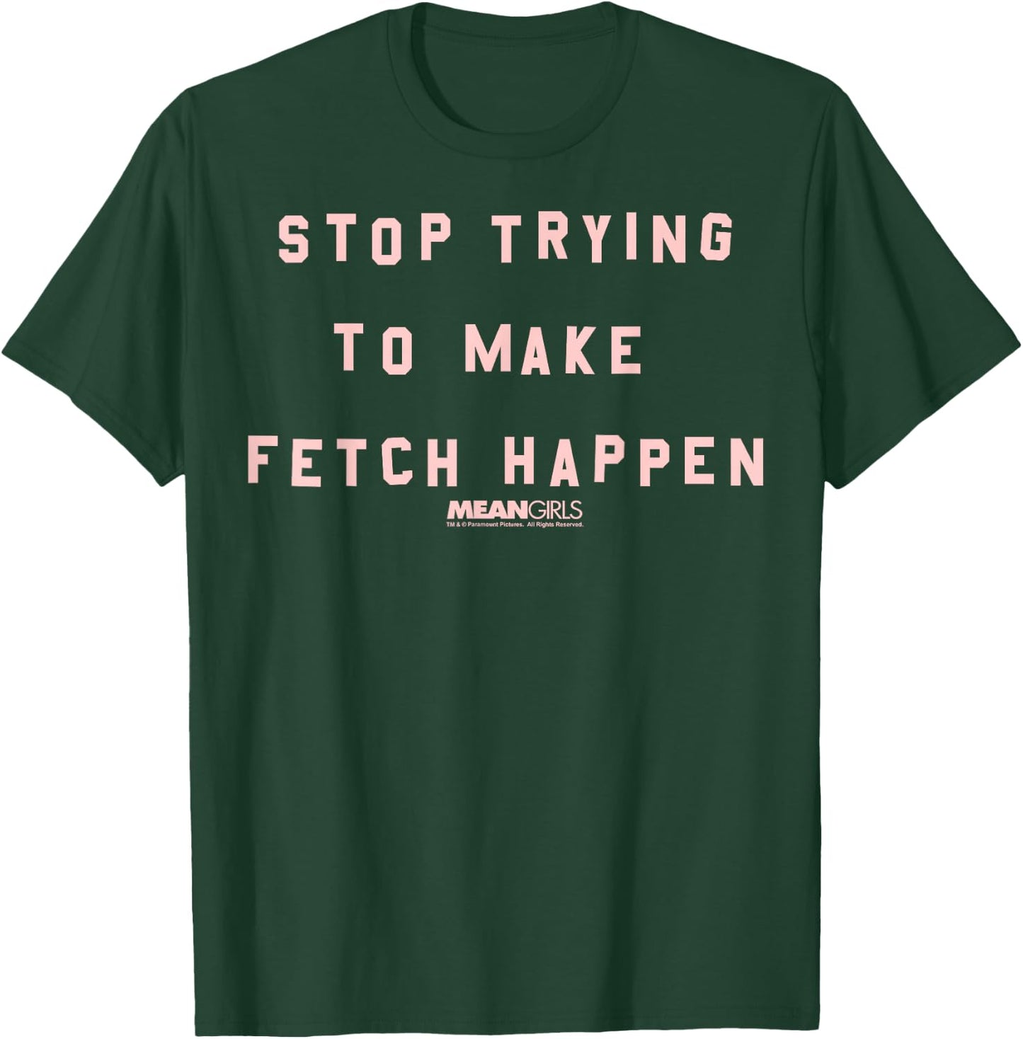 Mean Girls Stop Trying To Make Fetch Happen Graphic T-Shirt - T-Shirt | Forest