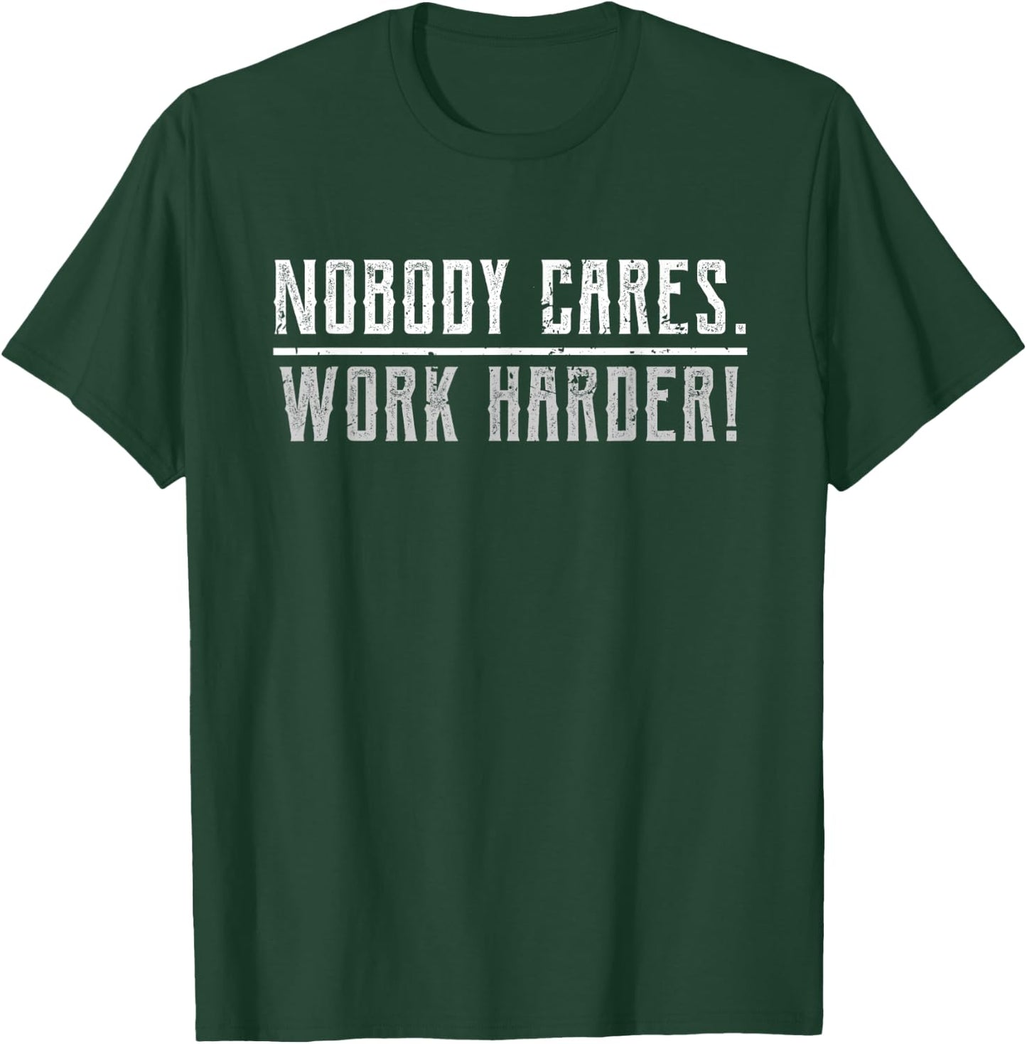Motivational Nobody Cares Work Harder Fitness Workout Ideas T-Shirt - T-Shirt | Forest