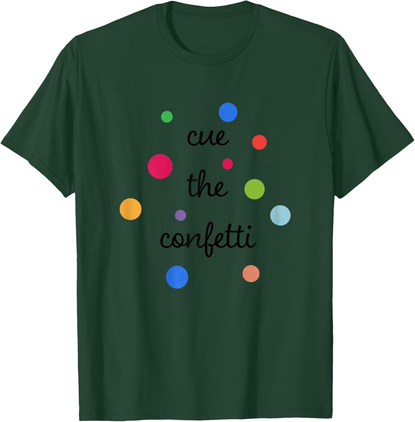 Cue the Confetti - Confetti Shirt T-Shirt - T-Shirt | Forest