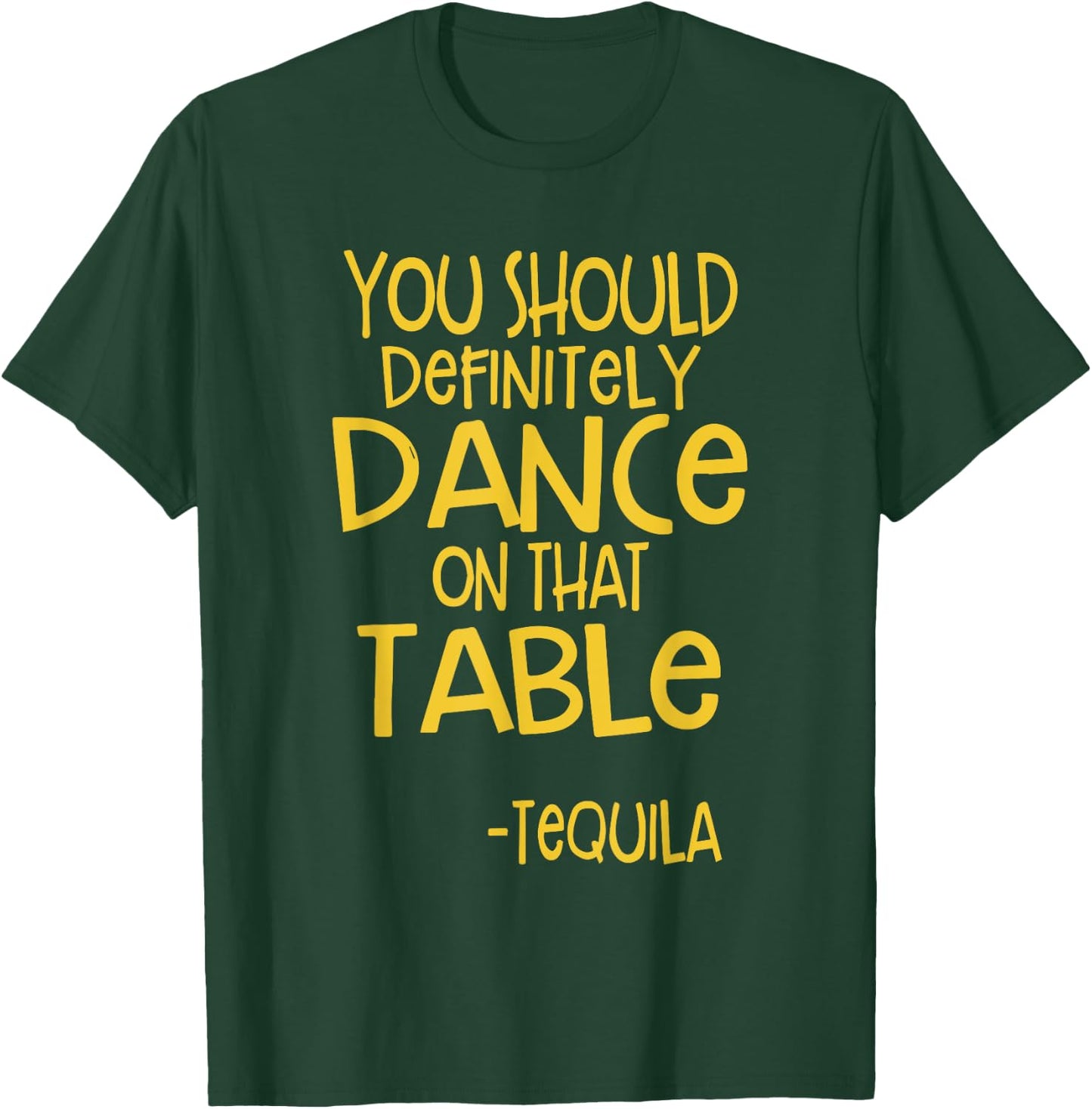You Should Definitely Dance On That Table Tequila T-Shirt - T-Shirt | Forest
