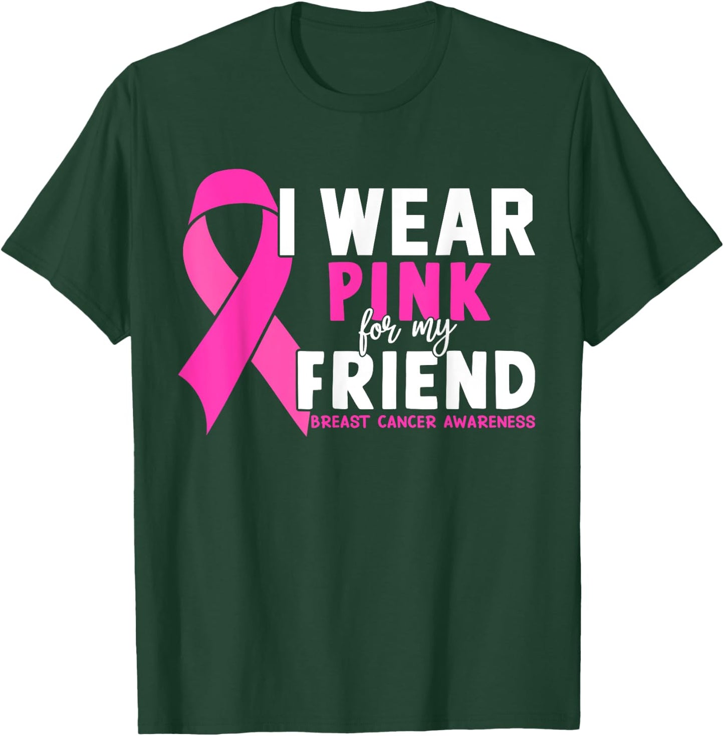 I Wear Pink For My Friend Breast Cancer Awareness T-Shirt - T-Shirt | Forest