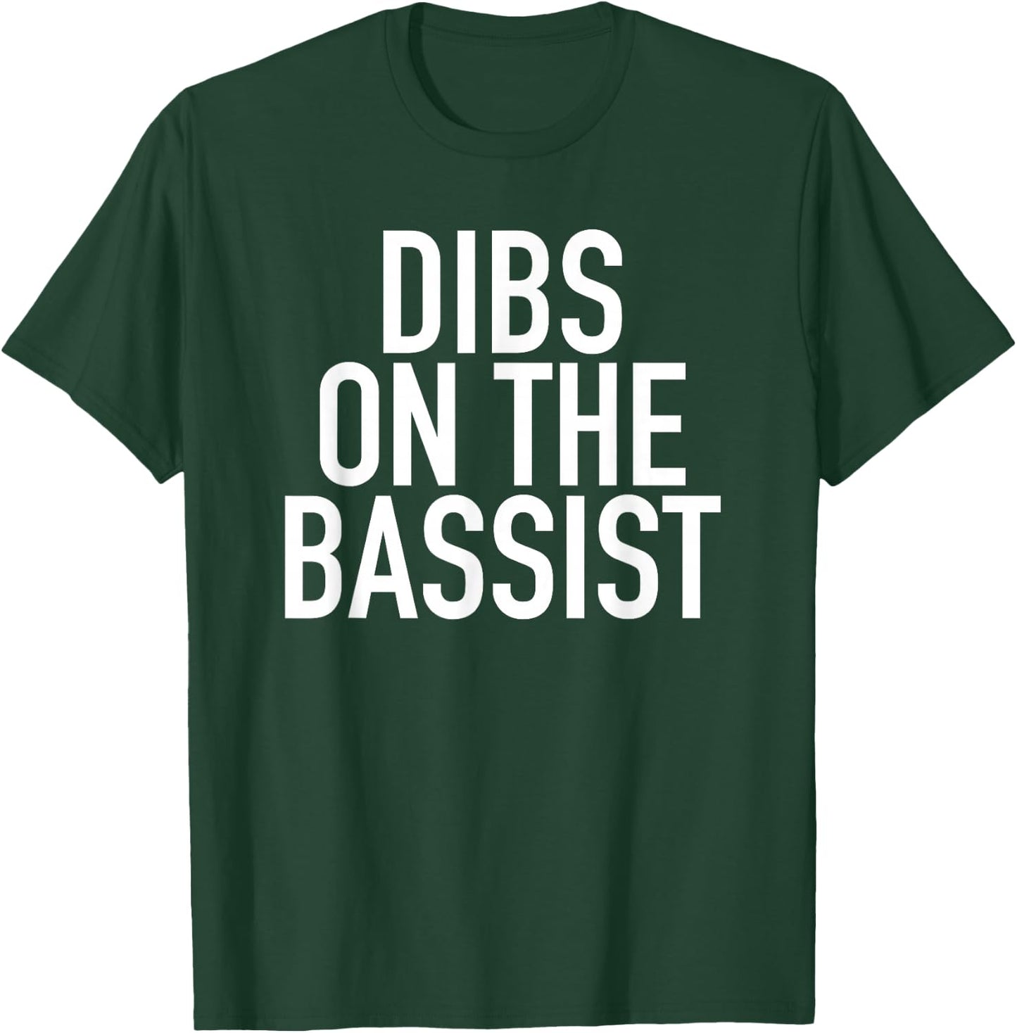 Dibs On The Bassist - Popular Band Fan Quote T-Shirt - T-Shirt | Forest